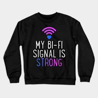 My Bi Fi Signal Is Strong Bisexual Wifi Lgbt Crewneck Sweatshirt